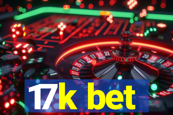 17k bet